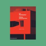 Le Corbusier: Ideas & Forms (New Edition)