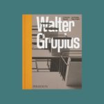Walter Gropius: An Illustrated Biography